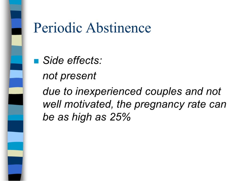 Periodic Abstinence Side effects: not present due to inexperienced couples and not well motivated,